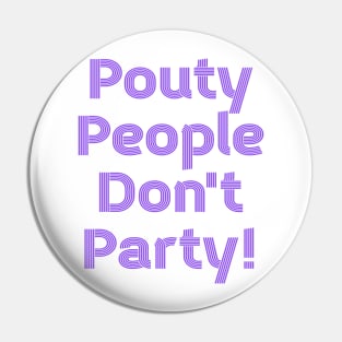 Pouty People Don't Party! (retro lines) Pin