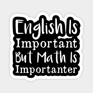 English is important but math is importanter Magnet