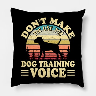 Don't Make Use My Dog Training Voice T shirt For Women Pillow