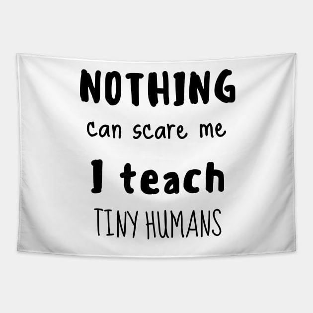 Nothing can scare me I teach tiny humans Tapestry by AllPrintsAndArt