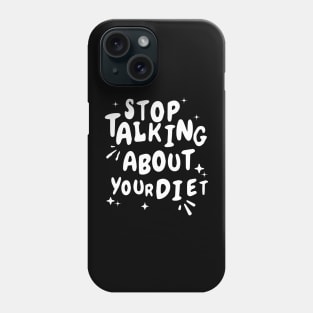 Stop Talking About Your Diet Phone Case