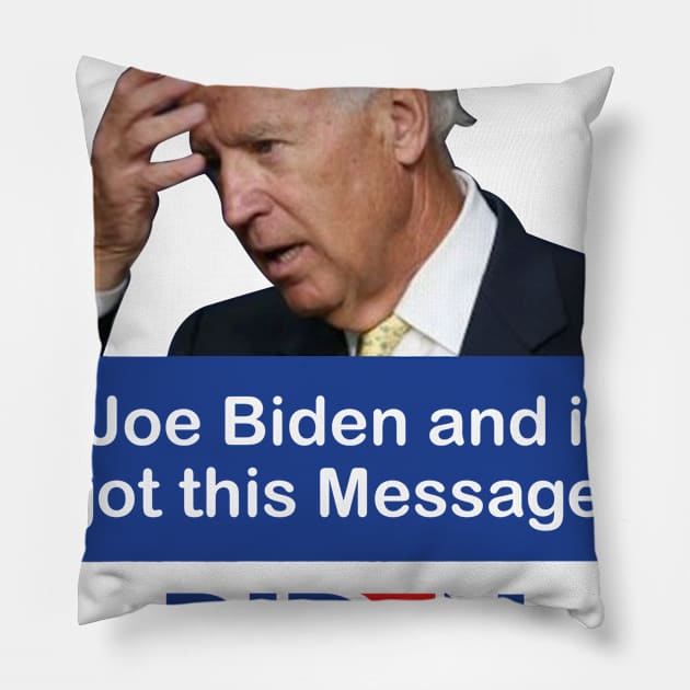 Im Joe Biden And I Forgot This Message Biden President Pillow by nikolay