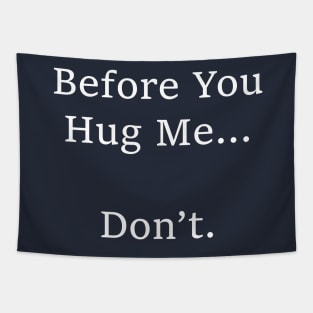 Before You Hug Me...   Don’t. Tapestry