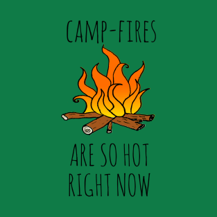 Camp-Fires are SO Hot Right Now T-Shirt