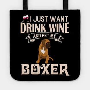 I Just Want Drink Wine And Pet My Boxer Dog Happy Dog Mother Father Mommy Daddy Drinker Summer Day Tote