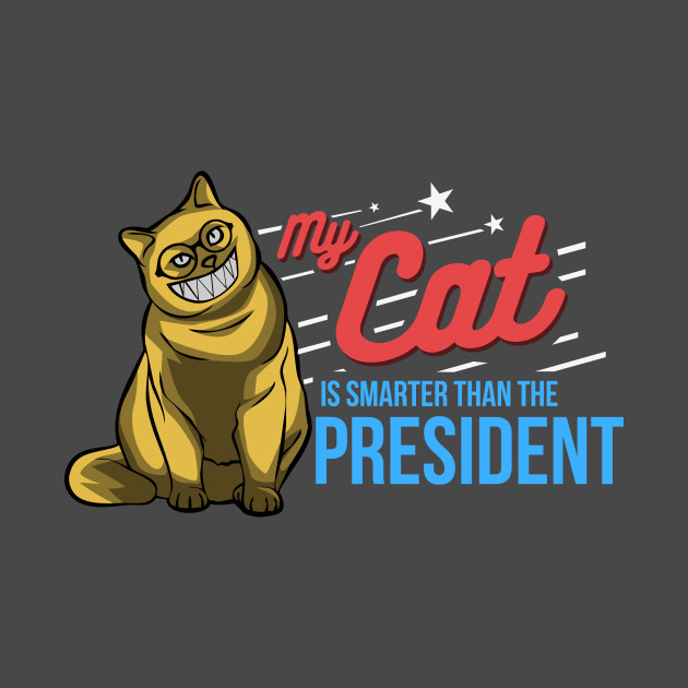 My Cat Is Smarter Than The President Funny Cat Shirt Funny Cat