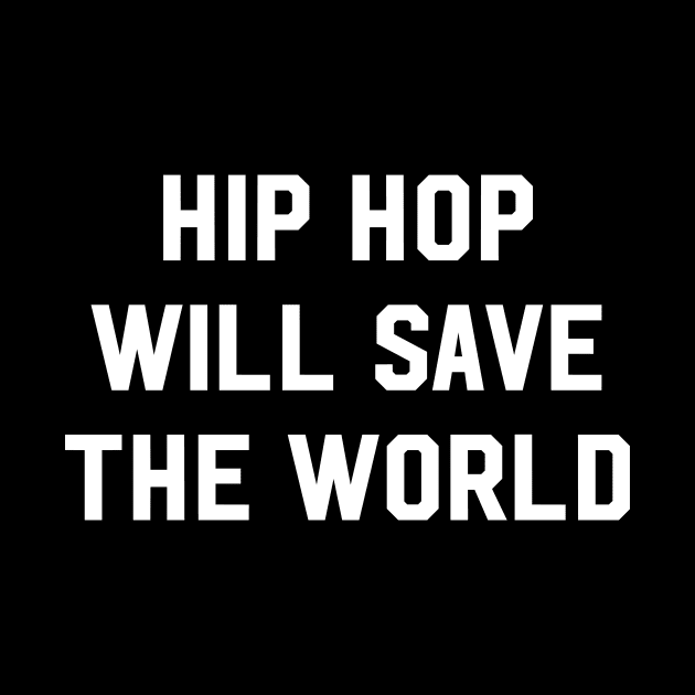 Hip hop will save the world by newledesigns