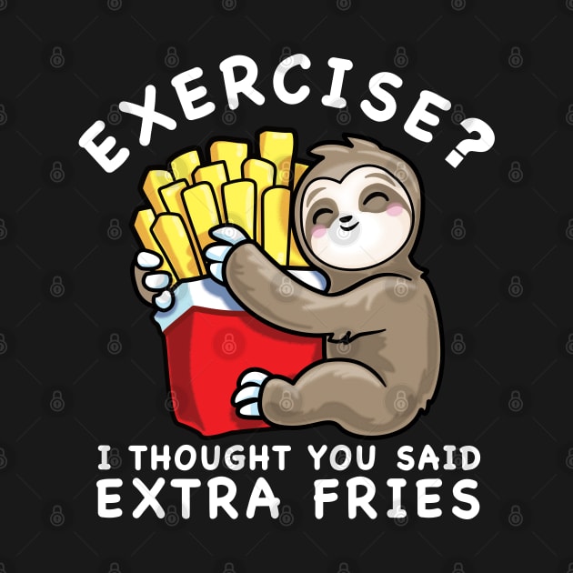 Sloth Exercise I Thought You Said Extra Fries Funny Food Lover by PnJ