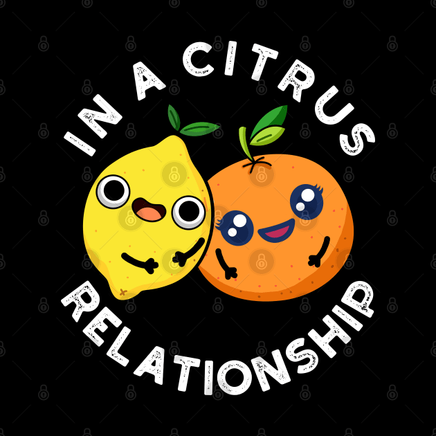 In A Citrus Relationship Cute Fruit Pun by punnybone