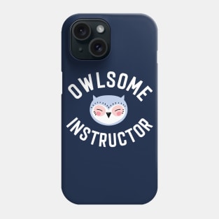 Owlsome Instructor Pun - Funny Gift Idea Phone Case