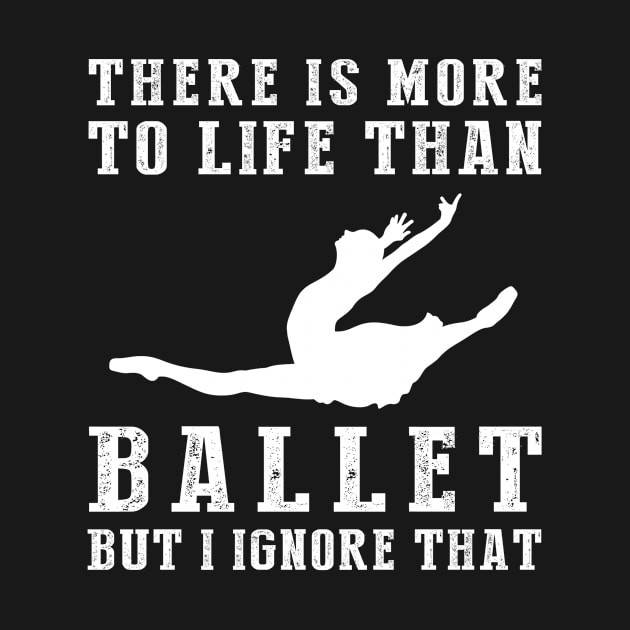 Ballet Ignorance T-Shirt by MKGift