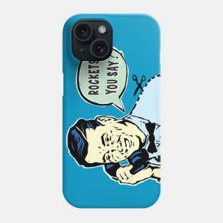 Rockets, You Say? Phone Case