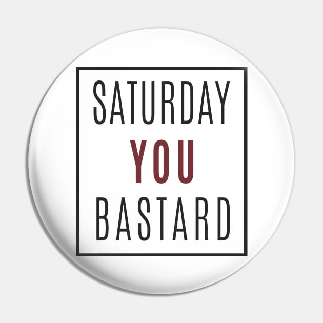 Saturday you basturd Pin by C_ceconello