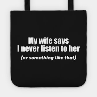 MY WIFE SAYS I NEVER LISTEN Tote