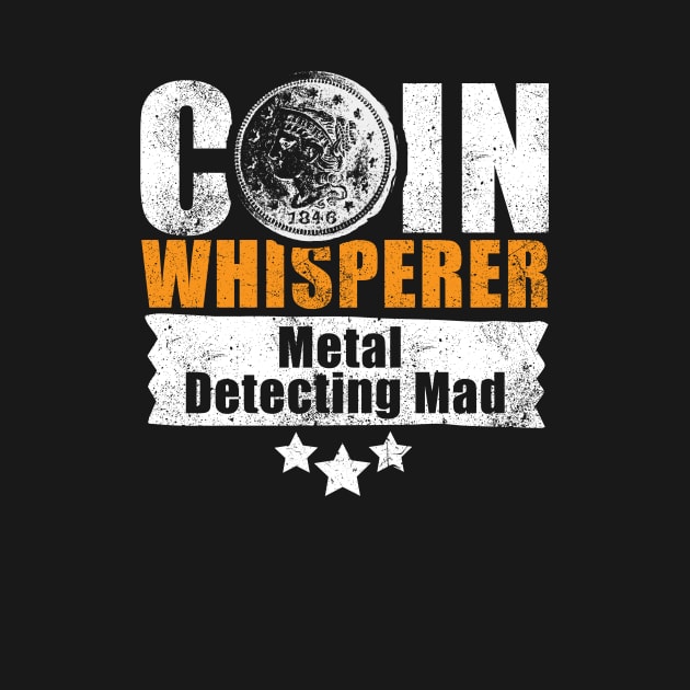 Coin whisperer - fun metal detecting tshirt by Diggertees4u