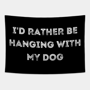 I'd Rather be Hanging with my Dog Tapestry