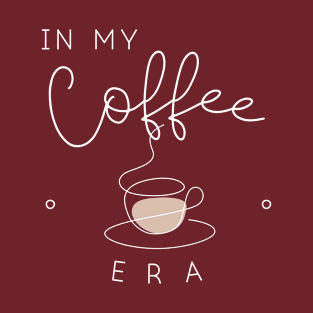 In my coffee era. T-Shirt