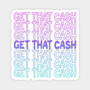 Get That Cash Repeat Text Magnet