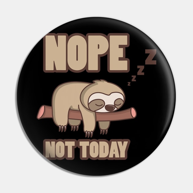 Funny Sloth Nope Not Today Pin by eldridgejacqueline