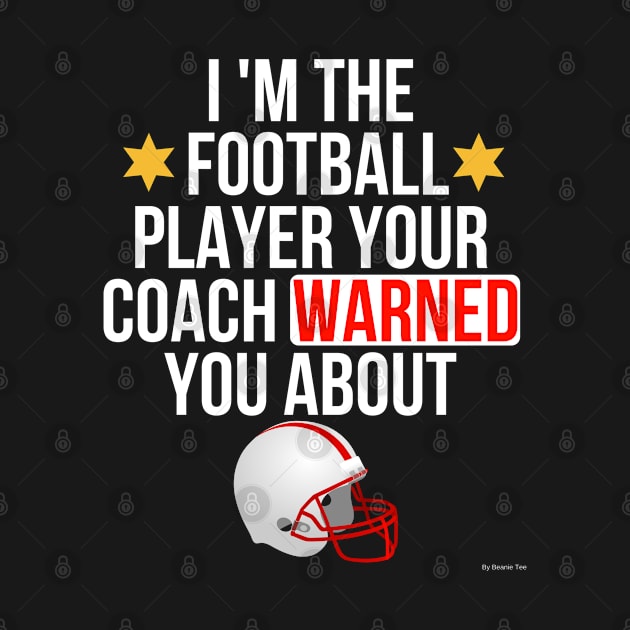 I Am The Football Player Your Coach Warned You About - Football by giftideas