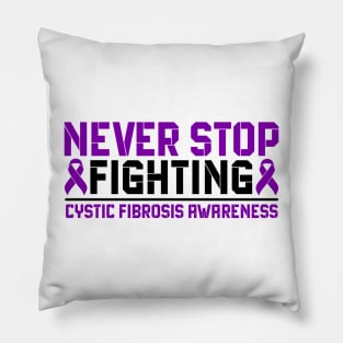 Never Stop Fighting Cystic Fibrosis Awareness Pillow