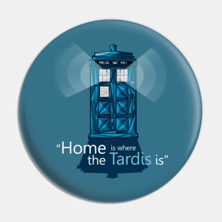 "Home is where the Tardis is" Pin