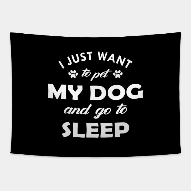 Dog - I just want to pet my dog and go to sleep Tapestry by KC Happy Shop