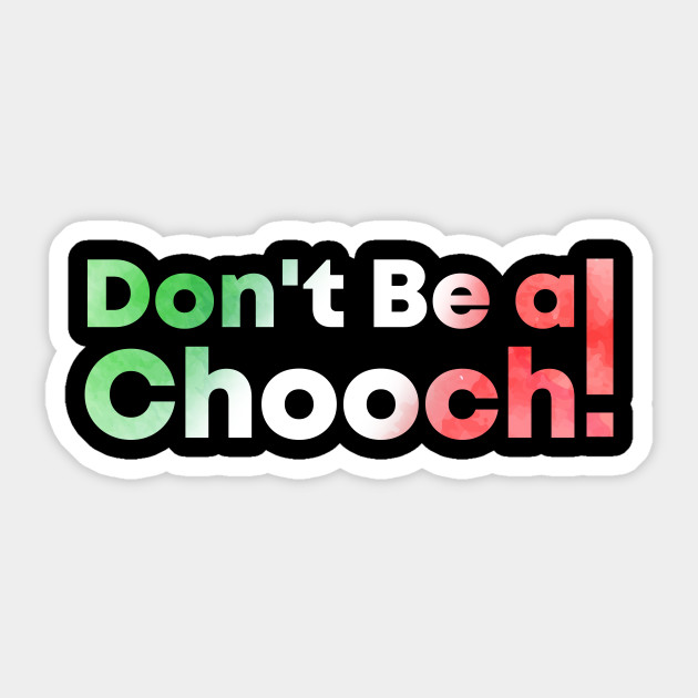 Don't Be A Chooch watercolor - Dont Be A Chooch - Sticker