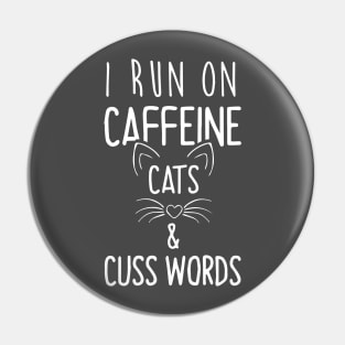 I Run On Caffeine Cats and Cuss Words Pin