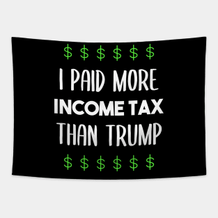 I paid more income tax than Trump - anti Trump - dump Trump Tapestry