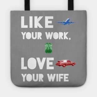 Like Your Work, Love Your Wife Tote