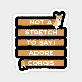 Corgi Lover, Not a Stretch to Say I Adore Corgis Magnet