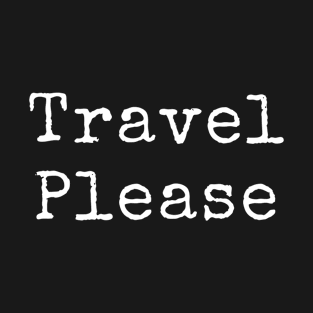 Travel please T-Shirt