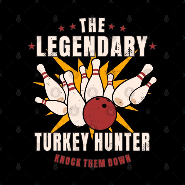Bowling The Legendary Turkey Hunter Funny Bowler by FloraLi