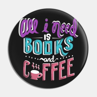 All I Need Is Books and Coffee Pin