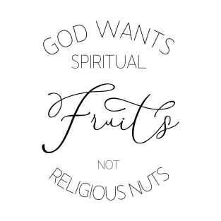 God wants spiritual fruits not religious nuts, Christian quotes T-Shirt