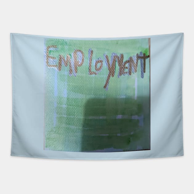 Employment Tapestry by JudyOriginalz