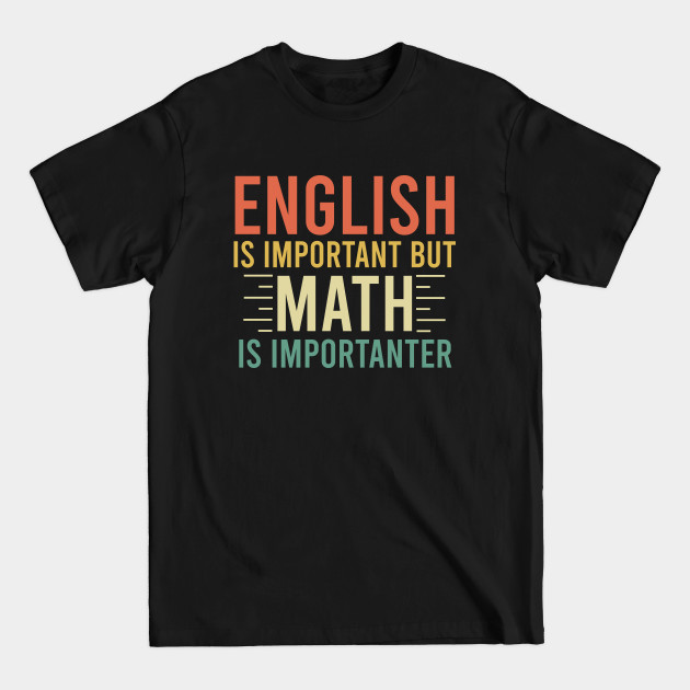 English is important but Math is importanter - Math - T-Shirt