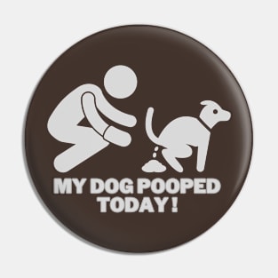 My dog pooped today! Pin