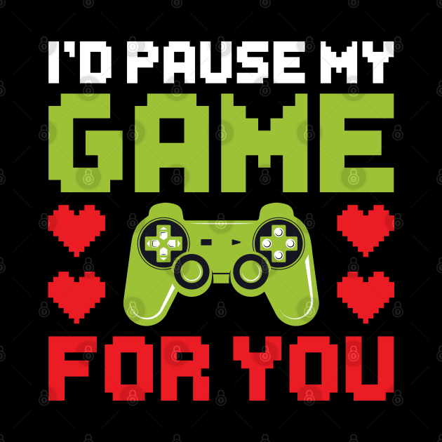 I'd Pause My Game For You, Video Game Gaming Valentines Day Gamer by DragonTees