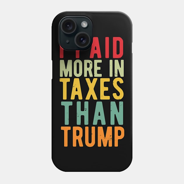 I Paid More Taxes Than Trump i paid more taxes than donald trump Phone Case by Gaming champion