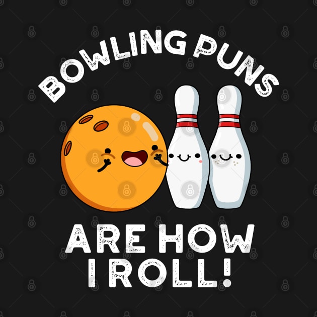 Bowling Puns Are How I Roll Cute Sports Pun by punnybone