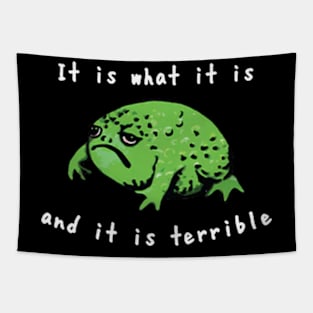 It Is What It Is And It Is Terrible Frog Funny Meme Tapestry