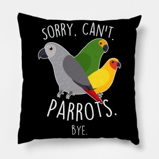 Sorry Can't Parrots African Grey Amazon Sun Conure Pillow