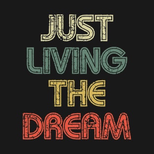 Just living the dream T-Shirt