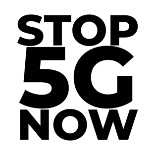 Stop 5G now! - The perfect gift for an anti 5G activist! T-Shirt