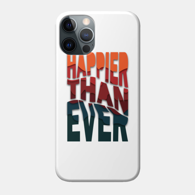 Happier Than Ever - Typography - Phone Case