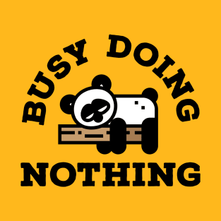 Busy Doing Nothing - Typography Design 2 T-Shirt