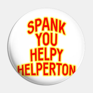 Spank you Helpy Helperton Ace Cool quote Pin