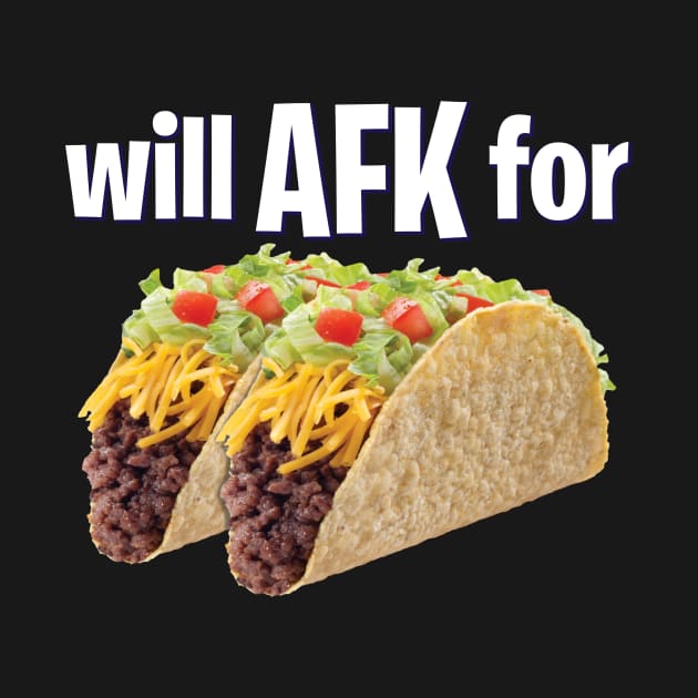 Will AFK for Tacos Funny Gaming by CeeGunn